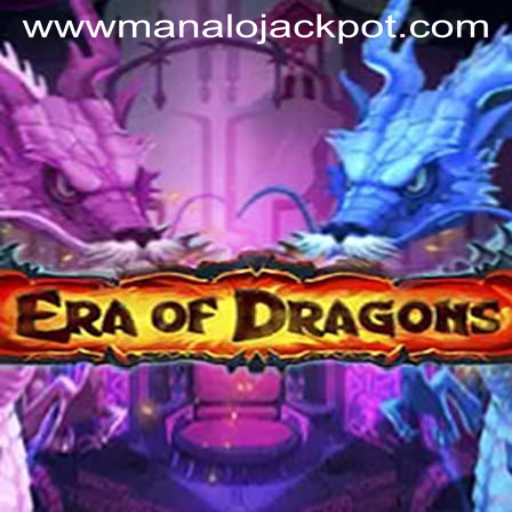 Era Of Dragons: Master the Game and Seize the MANALO JACKPOT
